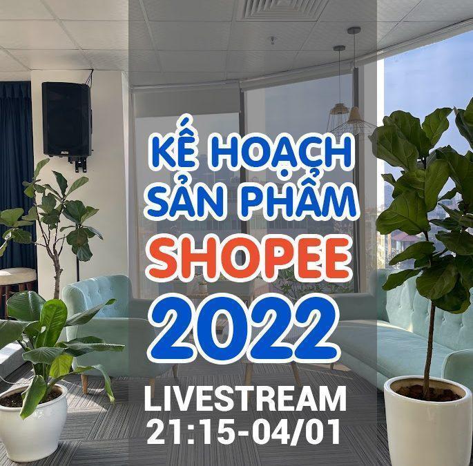 #66 CĐM – Livestream 21h15- 4/1/2022 (Chiến lược sản phẩm Shopee 2022)