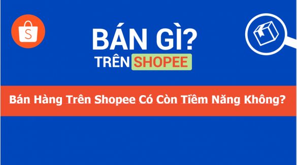 Ban Hang Tren Shopee Co Con Tiem Nang Khong